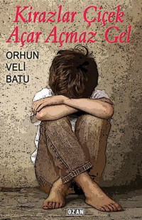 Kirazlar Çiçek Açar Açmaz Gel Orhun Veli Batu Ozan Yayıncılık
