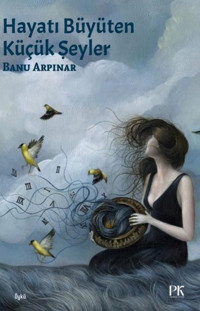 Hayatı Büyüten Küçük Şeyler Banu Arpınar Parma Kitap