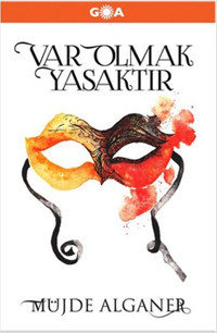 Var Olmak Yasaktır Müjde Alganer Goa