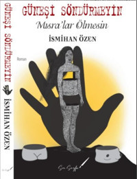 Güneşi Söndürmeyin - Mısra'lar Ölmesin İsmihan Özen Son Sayfa Yayınları