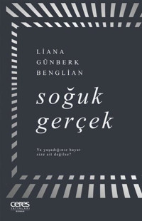Soğuk Gerçek Liana Günberk Benglian Ceres Yayınları