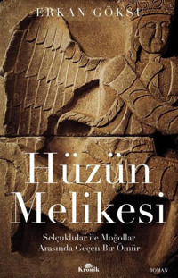 Hüzün Melikesi: Selçuklular ile Moğollar Arasında Geçen Bir Ömür Erkan Göksu Kronik Kitap