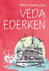 Veda Ederken Mehtap Soyuduru Çiçek Yediveren Yayınları