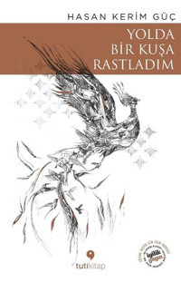 Yolda Bir Kuşa Rastladım Hasan Kerim Güç Tuti Kitap