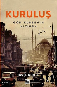 Kuruluş - Gök Kubbe'nin Altında Cavit Kırcı Çınaraltı Yayınları