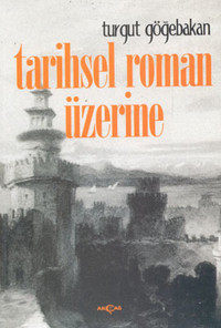 Tarihsel Roman Üzerine Turgut Göğebakan Akçağ Yayınları