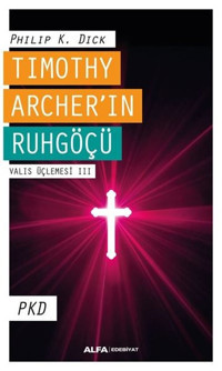 Timothy Archer'in Ruhgöçü - Valis Üçlemesi 3 Philip K. Dick Alfa Yayıncılık