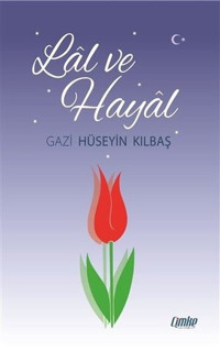 Lal ve Hayal Gazi Hüseyin Kılbaş Çimke