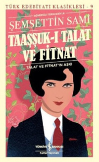 Taaşşuk-ı Talat ve Fitnat-Günümüz Türkçesiyle Şemseddin Sami İş Bankası Kültür Yayınları
