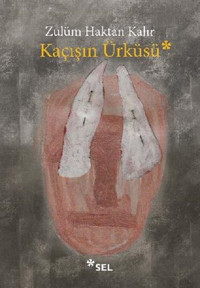 Kaçışın Ürküsü Zulüm Haktan Kalır Sel Yayıncılık