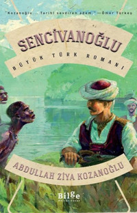 Sencivanoğlu - Büyük Türk Romanı Abdullah Ziya Kozanoğlu Bilge Kültür Sanat