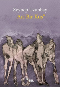 Acı Bir Kuş Zeynep Uzunbay Sel Yayıncılık