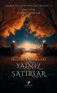 Hüzün Yaprakları: Yalnız Satırlar - Oleksa Yayınevi Derleme Projesi 3 Zeynep Songur Oleksa Yayınevi