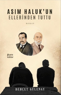 Asım Haluk'un Ellerinden Tuttu Behçet Gülenay Çıra Yayınları