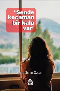 Sende Kocaman Bir Kalp Var Arzu Sunar Özcan Yeni Alan Yayıncılık