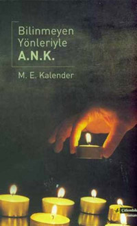 Bilinmeyen Yönleriyle A.N.K M.E. Kalender Çitlembik Yayınları