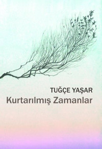 Kurtarılmış Zamanlar Tuğçe Yaşar Sözcükler