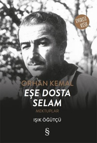 Orhan Kemal Eşe Dosta Selam-Mektuplar Işık Öğütçü Everest Yayınları