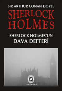 Sherlock Holmes 9 - Sherlock Holmes'un Dava Defteri Sir Arthur Conan Doyle Cem Yayınevi