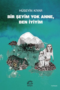 Bir Şeyim Yok Anne Ben İyiyim Hüseyin Kıyar İletişim Yayınları