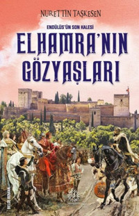 Elhamra'nın Gözyaşları - Endülüs'ün Son Kalesi Nurettin Taşkesen Hümayun Yayınları