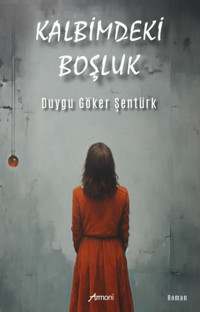 Kalbimdeki Boşluk Duygu Göker Şentürk Armoni