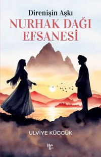 Nurhak Dağı Efsanesi - Direnişin Aşkı Ulviye Küccük Halk Kitabevi