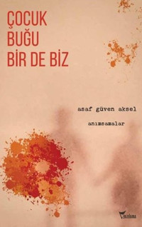 Çocuk Buğu Bir de Biz - Anımsamalar Asaf Güven Aksel Yazılama