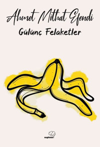Gülünç Felaketler Ahmet Mithat Efendi Sapiens