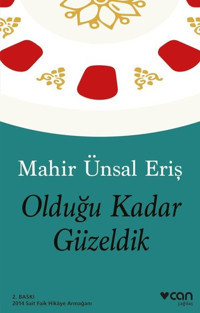 Olduğu Kadar Güzeldik Mahir Ünsal Eriş Can Yayınları