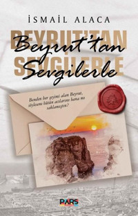 Beyrut'tan Sevgilerle İsmail Alaca Pars Yayınları