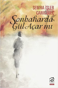 Sonbaharda Gül Açar mı? Semra İşler Canıgüleç Kurgu Kültür