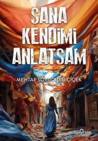 Sana Kendimi Anlatsam Mehtap Soyuduru Çiçek Yediveren Yayınları