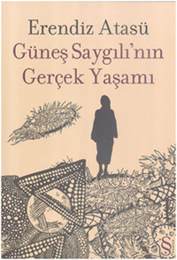 Güneş Saygılı'nın Gerçek Yaşamı Erendiz Atasü Everest Yayınları