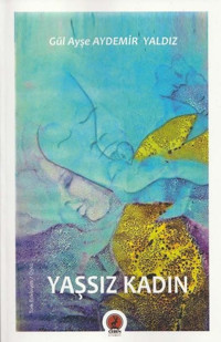 Yaşsız Kadın Gül Ayşe Aydemir Yaldız Ceren Yayınevi
