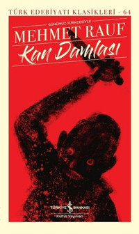 Kan Damlası - Günümüz Türkçesiyle Türk Edebiyatı Klasikleri 64 Mehmet Rauf İş Bankası Kültür Yayınları