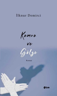 Kumru ve Gölge İlknur Demirci Şule Yayınları