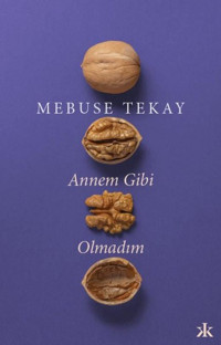 Annem Gibi Olmadım Mebuse Tekay Kafka Kitap