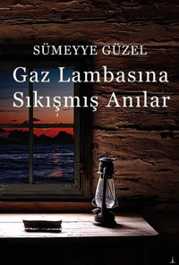 Gaz Lambasına Sıkışmış Anılar Sümeyye Güzel Odessa Yayınevi