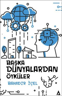 Başka Dünyalardan Öyküler Bahadır İçel Kanon Kitap