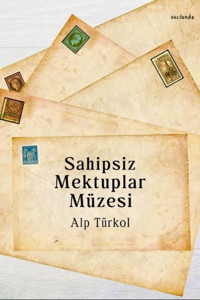 Sahipsiz Mektuplar Müzesi Alp Türkol Vacilando Kitap