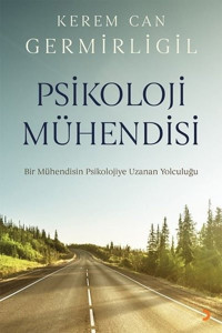 Psikoloji Mühendisi - Bir Mühendisin Psikolojiye Uzanan Yolculuğu Kerem Can Germirligil Cinius