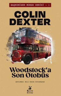 Woodstock'a Son Otobüs - Başkomiser Morse Serisi 1 Colin Dexter Mylos Kitap