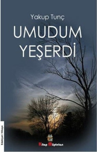 Umudum Yeşerdi Yakup Tunç Kitap Müptelası Yayınları