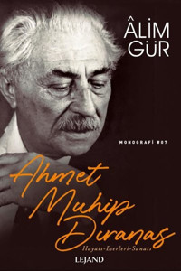 Ahmet Muhip Dıranas: Hayatı - Eserleri - Sanatı Alim Gür Lejand