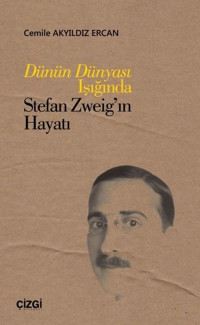 Dünün Dünyası Işığında Stefan Zweig'in Hayatı Cemile Akyıldız Ercan Çizgi Kitabevi