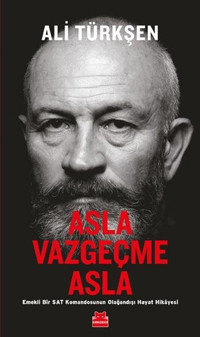 Asla Vazgeçme Asla - Emekli Bir Sat Komandosunun Olağandışı Hayat Hikayesi Ali Türkşen Kırmızı Kedi