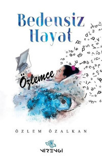 Bedensiz Hayat - Özlemce Özlem Özalkan Nirengi Yayınları