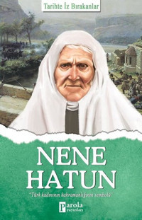 Nene Hatun-Tarihte İz Bırakanlar Turan Tektaş Parola Yayınları