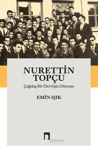 Nurettin Topçu-Çağdaş Bir Dervişin Dünyası Emin Işık Dergah Yayınları